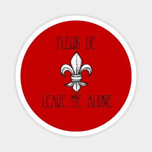 Fleur De Leave Me Alone Magnet